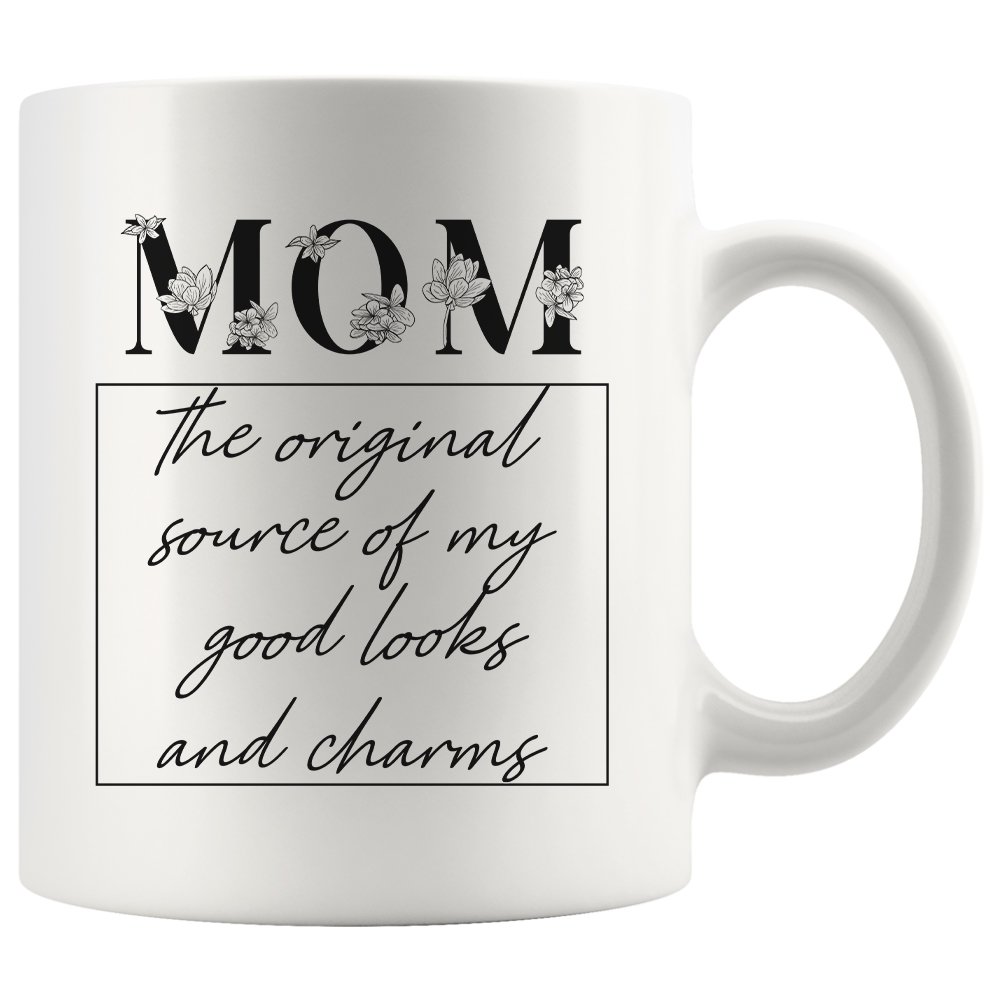 Gifts From Son Daughter To Mom, Mom the Original Source of My Good Looks and Charms Coffee Mugs