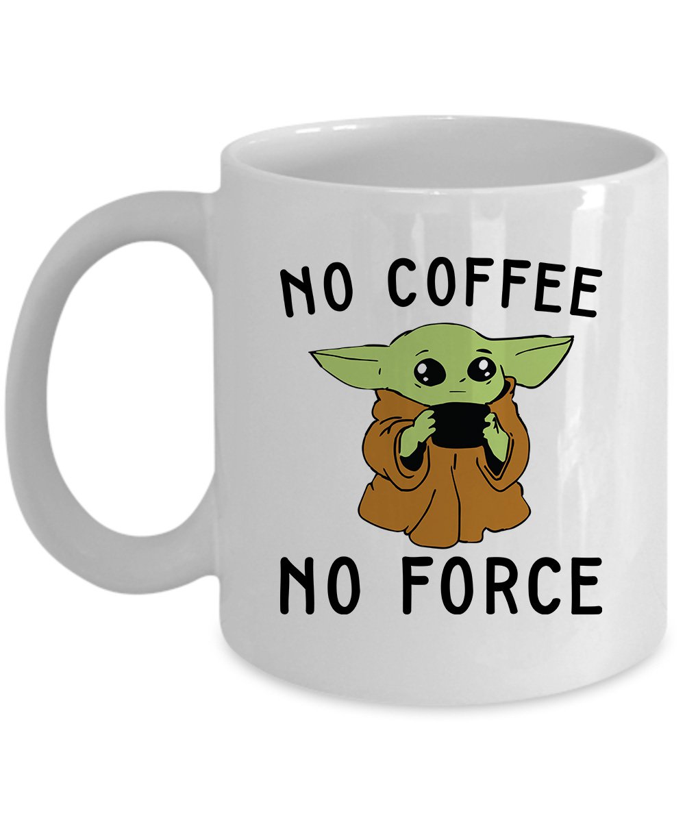 Baby Yoda No Coffee No Force Coffee Mug Tea Cup Gifts White 11/15oz