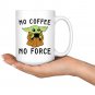 Baby Yoda No Coffee No Force Coffee Mug Tea Cup Gifts White 11/15oz