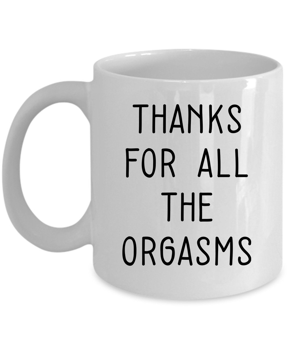 Thanks For All The Orgasms Funny Naughty Birthday Valentines Gifts For Husband Boyfriend Coffee Mug