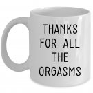 Thanks For All The Orgasms Funny Naughty Birthday Valentines Gifts For Husband Boyfriend Coffee Mug