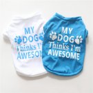 My Dog Thinks I’m Awesome Size XS-L T-Shirt Pet Puppy Dog Kitten Cat Coat Shirt Pets Clothes