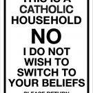 This is a CATHOLIC household not switching to your beliefs 12"X18" sign - No Soliciting, Religion