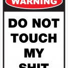 WARNING DO NOT TOUCH MY SH*T 12"X18" SIGN MAN CAVE CARS ENGINES GARAGE BIRTHDAY