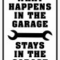 WHAT HAPPENS IN THE GARAGE 12" X 18" ALUM SIGN - MAN CAVE, GIFT, BIRTHDAY, TOOLS