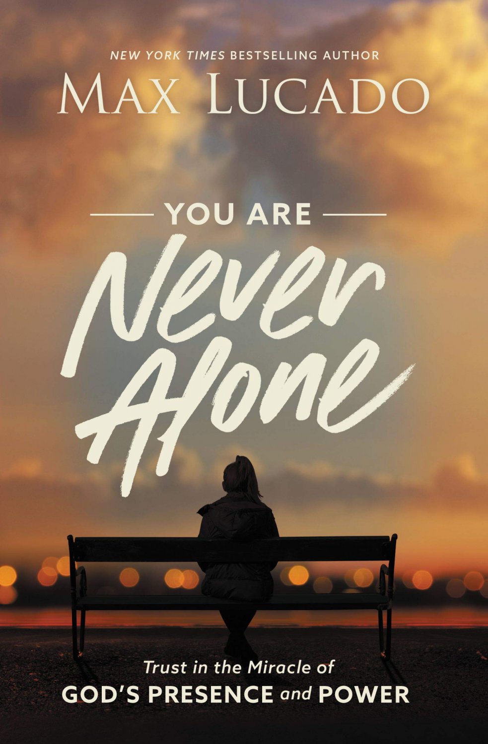 You Are Never Alone: Trust in the Miracle of God's Presence and Power Max Lucado