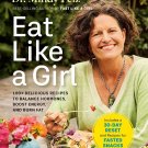 Eat Like a Girl: 100+ Delicious Recipes to Balance Hormones, Boost Energy, and Burn Fat Hardcover
