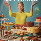Not Too Sweet: 100 Dessert Recipes for Those Who Want More with Just a Little Less Hardcover