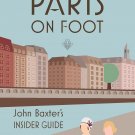 Paris on Foot: John Baxter's Insider Guide Paperback  by John Baxter