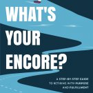 What's Your Encore?: A Step-by-Step Guide to Retiring with Purpose and Fulfillment Paperback