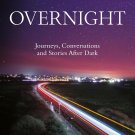 Overnight: Journeys, Conversations and Stories After Dark Hardcover  by Dan Richards