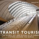Transit Tourism: The Iconic Art and Design of 22 Subway Systems around the World Hardcover