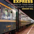 The Antipodean Express: A journey by train from New Zealand to Spain Paperback by Gregory Hill