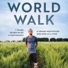 The World Walk: 7 Years. 28,000 Miles. 6 Continents. A Grand Meditation, One Step at a Time