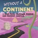 Land Without a Continent: A Road Trip through Mexico and Central America Paperback