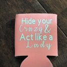 Hide your Crazy act like a lady Koozie