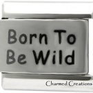 Born To Be Wild 9mm Italian Charm Laser Etched Modular Link