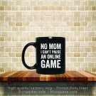 No Mom I Can't Pause An Online Game Video Gamer Coffee Mug, Tea Mug