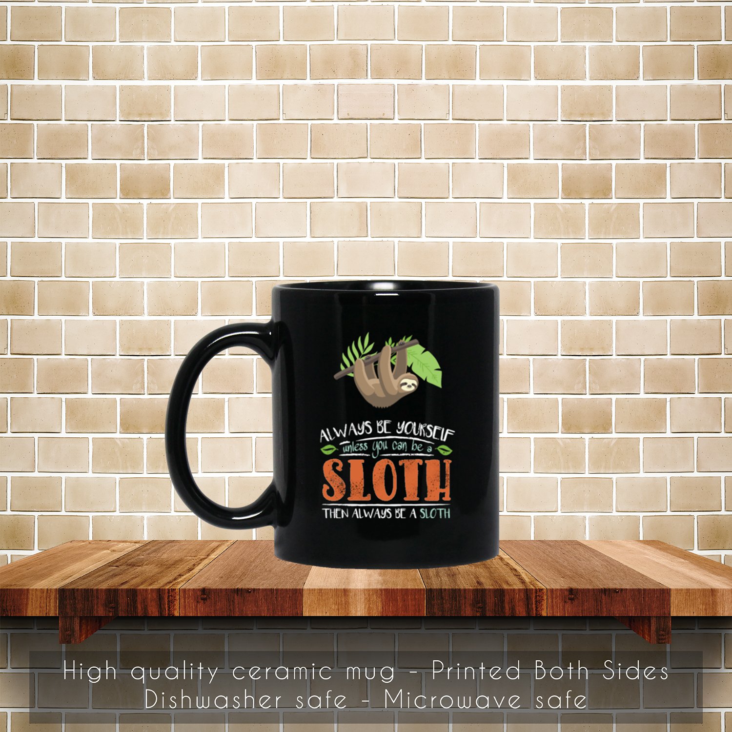 Always Be Yourself Unless You Can Become A Sloth Coffee Mug, Tea Mug