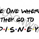 Disney svg, The One Where They Go To Disney svg, Instant Download