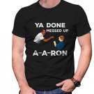 Gildan High Quality Short tee  YOU DONE MESSED UP AARON T shirt Men Black