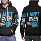 I Aint Even Mad Bro Premium Hoodie | Unisex 3D Print Sweatshirt | S-3XL