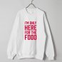 funny words sweatshirt I'm only here for the food WHITE and PINK
