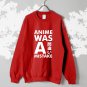 Anime was a mistake sweatshirt 3 Variant