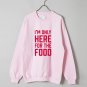 funny words sweatshirt I'm only here for the food WHITE and PINK