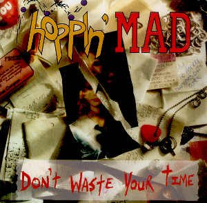HOPPIN' MAD - DON'T WASTE YOUR TIME - CD