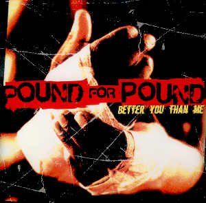POUND FOR POUND - BETTER YOU THAN ME - CD