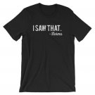 I Saw T-Shirt Men
