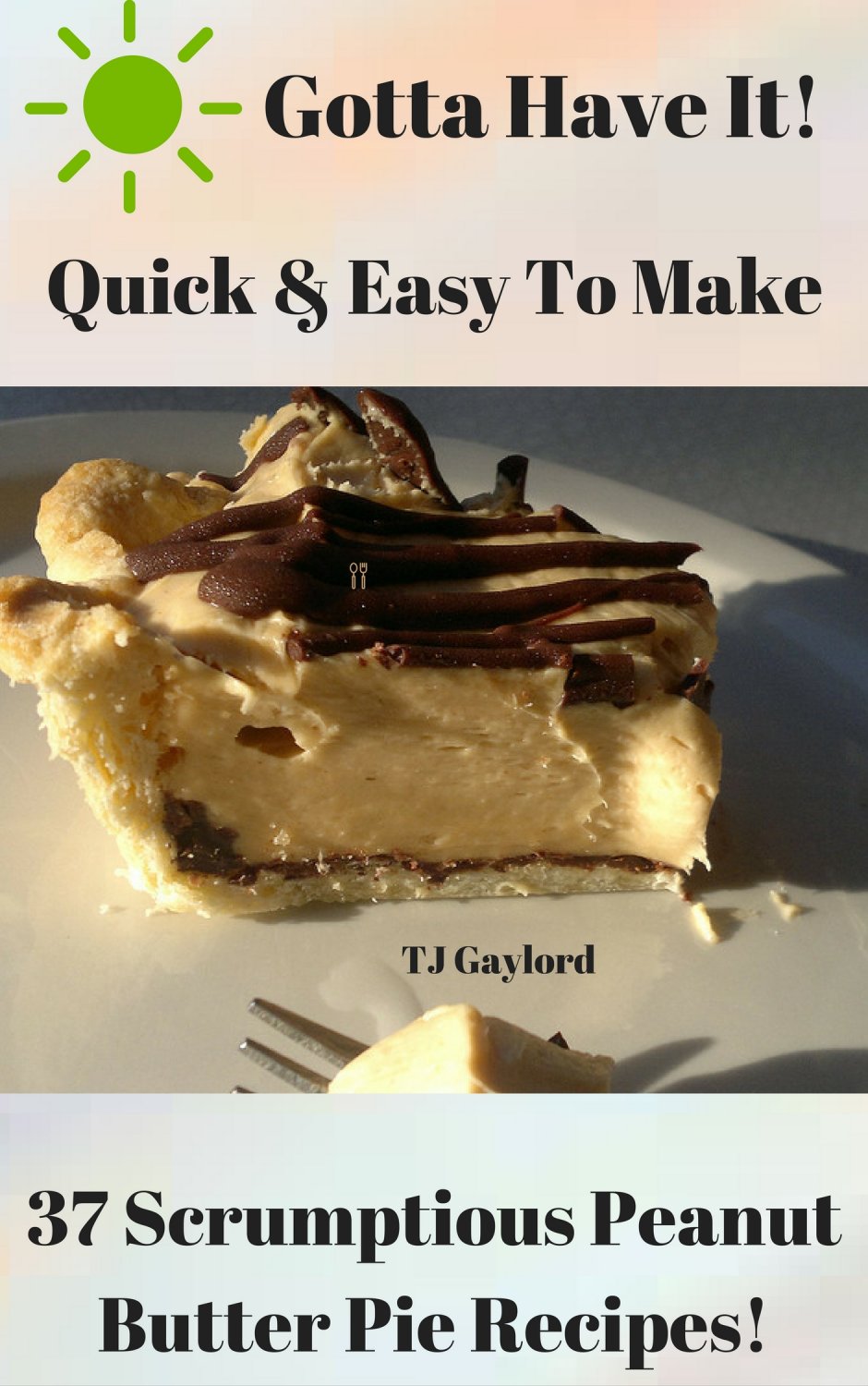 37 Scrumptious Peanut Butter Pie Recipes Ebook