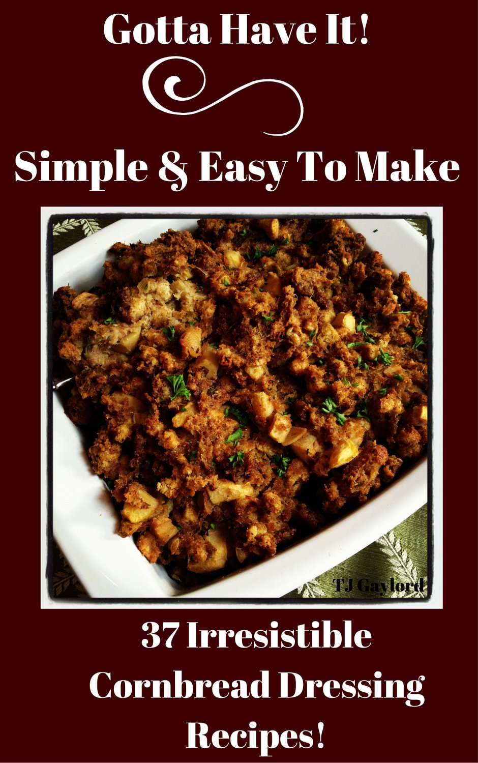 37 Irresistible Cornbread Dressing Recipes Ebook