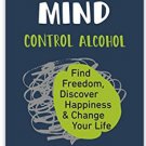 This Naked Mind: Control Alcohol, Find Freedom, Discover Happiness & Change Your Life