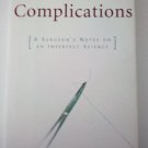 Complications A Surgeon's Notes on an Imperfect Science Atul Gawande Hardcover