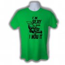 I'm Sexy an I Mow it  t-shirt