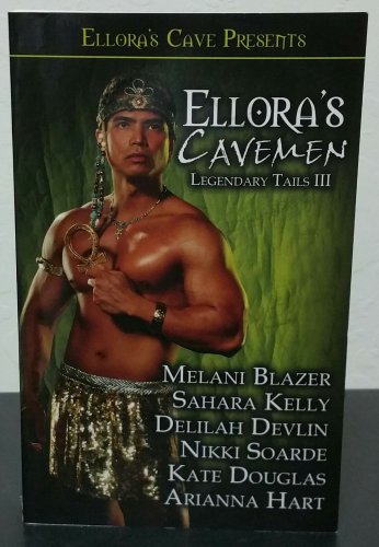 Ellora's Cavemen: Legendary Tails III by Sahara Kelly, Delilah Devlin