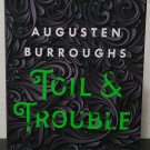 Toil & Trouble by Augusten Burroughs - Signed 1st Hb Edn.