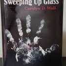 Sweeping up Glass by Carolyn D. Wall - Signed 1st Hb. Edn.