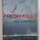 Fresh Kills by Bill Loehfelm - Signed 1st Hb. Edn. Fresh Kills by Bill Loehfelm - Signed 1st Hb. Edn.