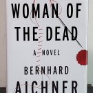 Woman of the Dead by Bernhard Aichner - Signed 1st Hb. Edn.