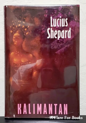 Kalimantan by Lucius Shepard - 1st Hb Edn