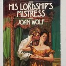 His Lordship's Mistress by Joan Wolf - 1st Pb Edn