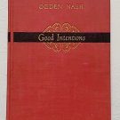 Good Intentions by Ogden Nash 1942 Hardcover