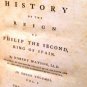 THE HISTORY OF THE REIGN OF PHILIP THE 2ND, KING OF SPAIN by ROBERT WATSON,1779