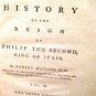 THE HISTORY OF THE REIGN OF PHILIP THE 2ND, KING OF SPAIN by ROBERT WATSON,1779