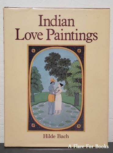 Indian Love Paintings by Hilde Bach - 1st Hb Edn.