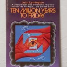 Ten Million Years to Friday by John Lymington - 1st Pb Edn 1967