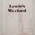 Lewis's Wexford by Elizabeth Browne; Tom Wickham - Trade Pb